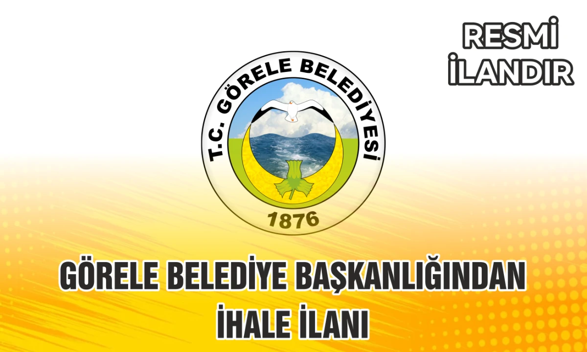 GÖRELE BELEDİYE BAŞKANLIĞINDAN İHALE İLANI
