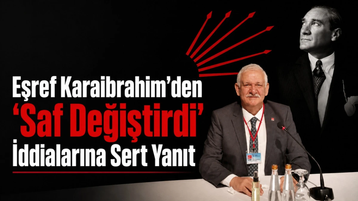 Eşref Karaibrahim’den ‘Saf Değiştirdi’ İddialarına Sert Yanıt