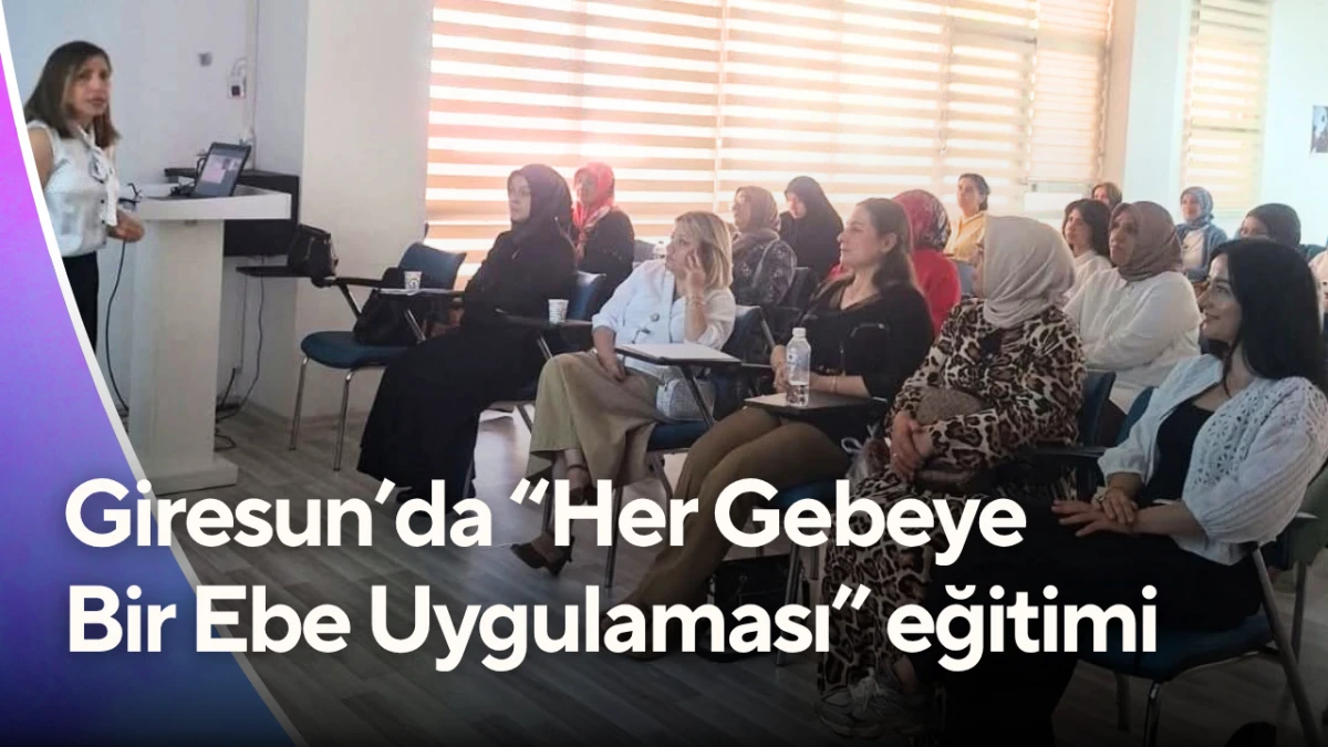 Giresun’da “Her Gebeye Bir Ebe Uygulaması” eğitimi