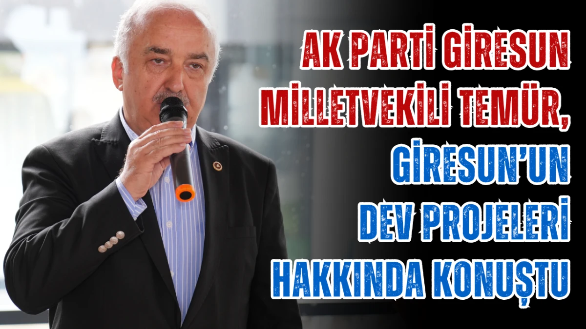 AK Parti Giresun Milletvekili Ali Temür, Giresun’un Dev Projeleri Hakkında Konuştu