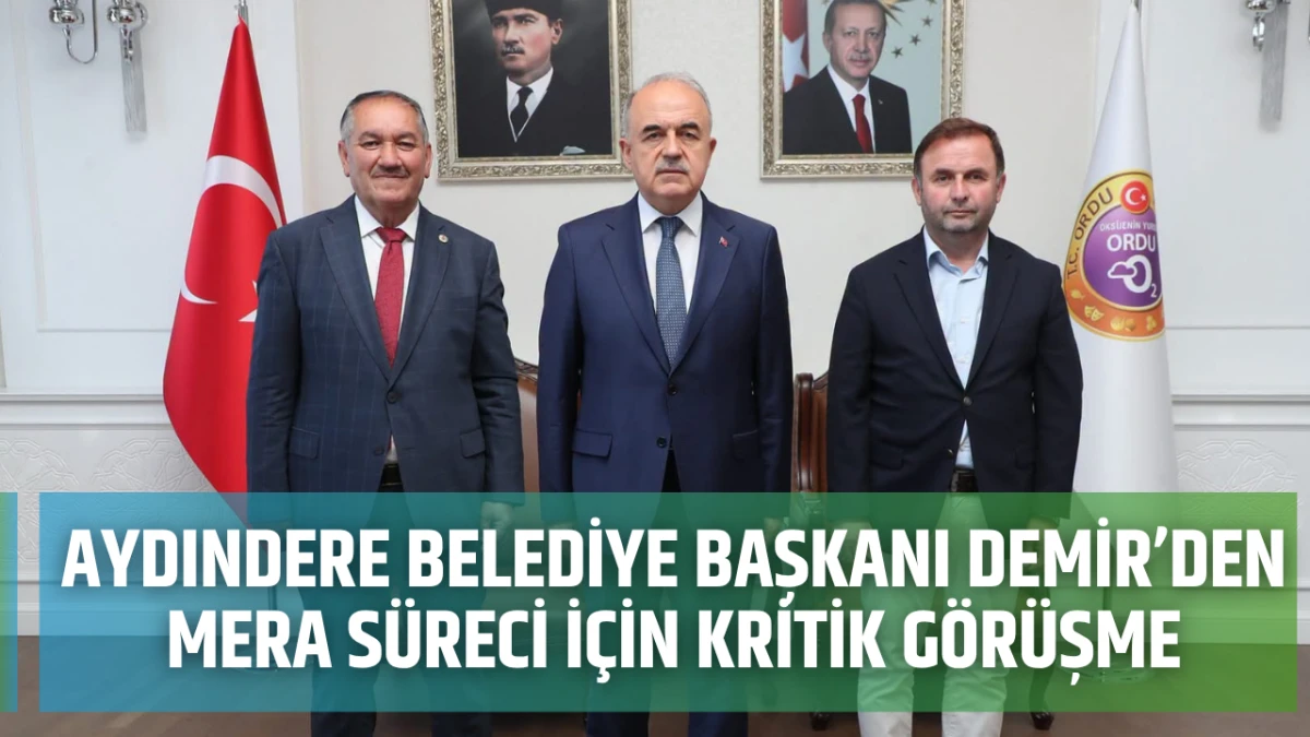 Aydındere Belediye Başkanı Demir’den mera süreci için kritik görüşme