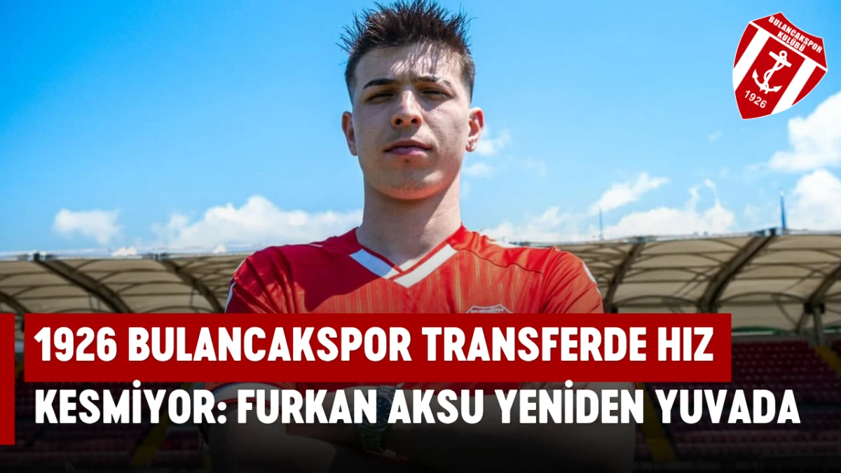 1926 Bulancakspor Transferde Hız Kesmiyor: Furkan Aksu yeniden yuvada