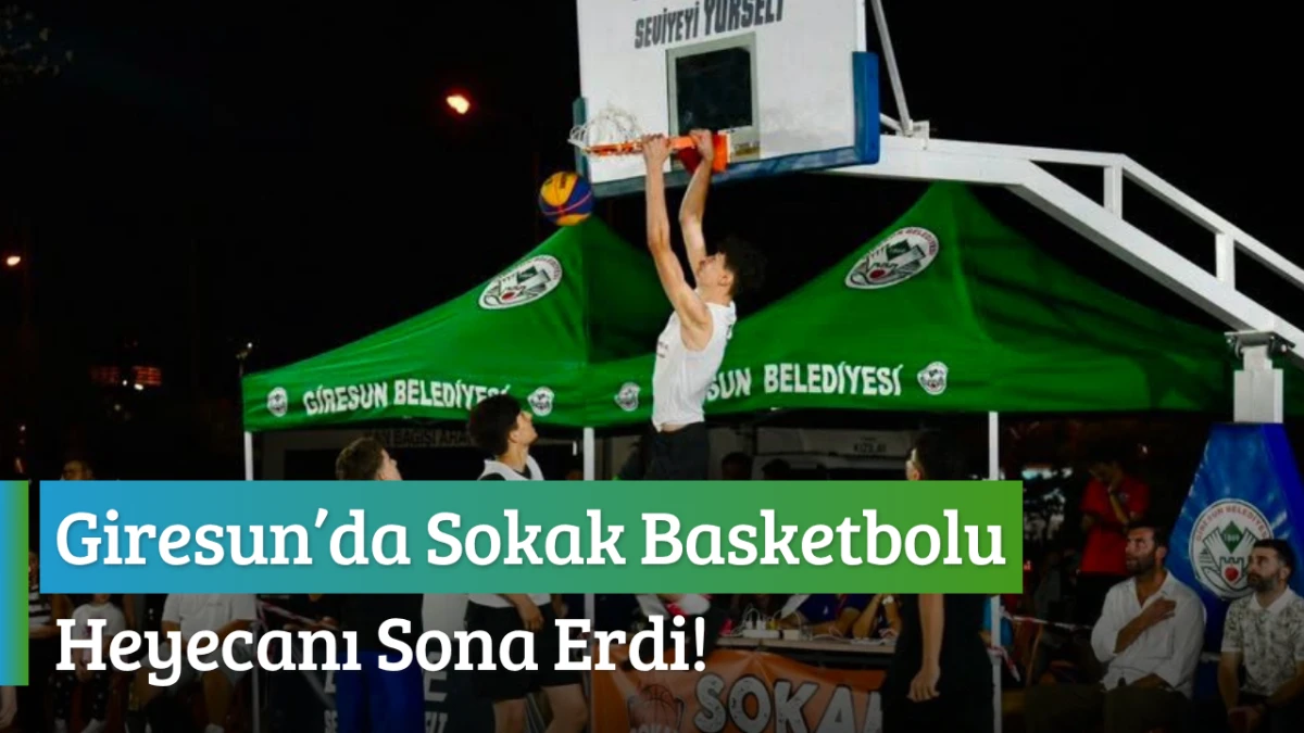 Giresun’da Sokak Basketbolu Heyecanı Sona Erdi!