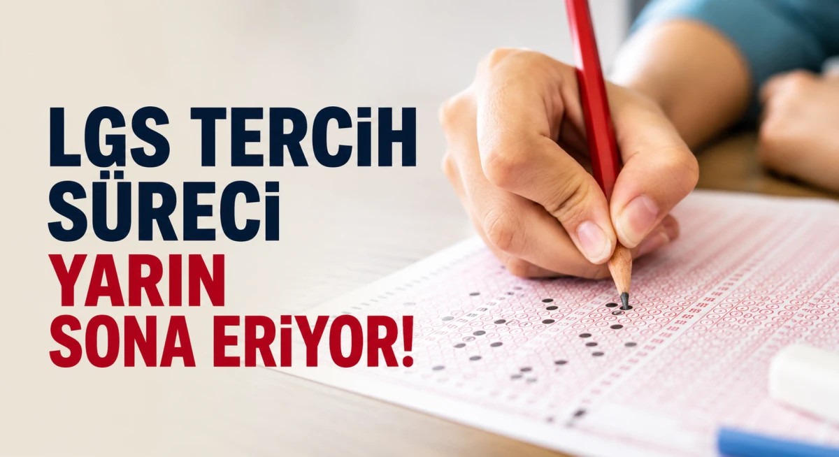 LGS Tercih Süreci Yarın Sona Eriyor