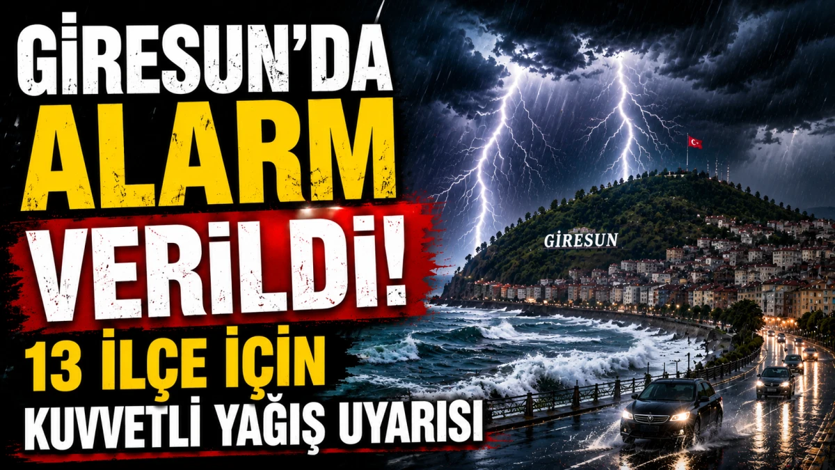 Giresun’da Alarm Verildi! 13 İlçe için kuvvetli yağış uyarısı