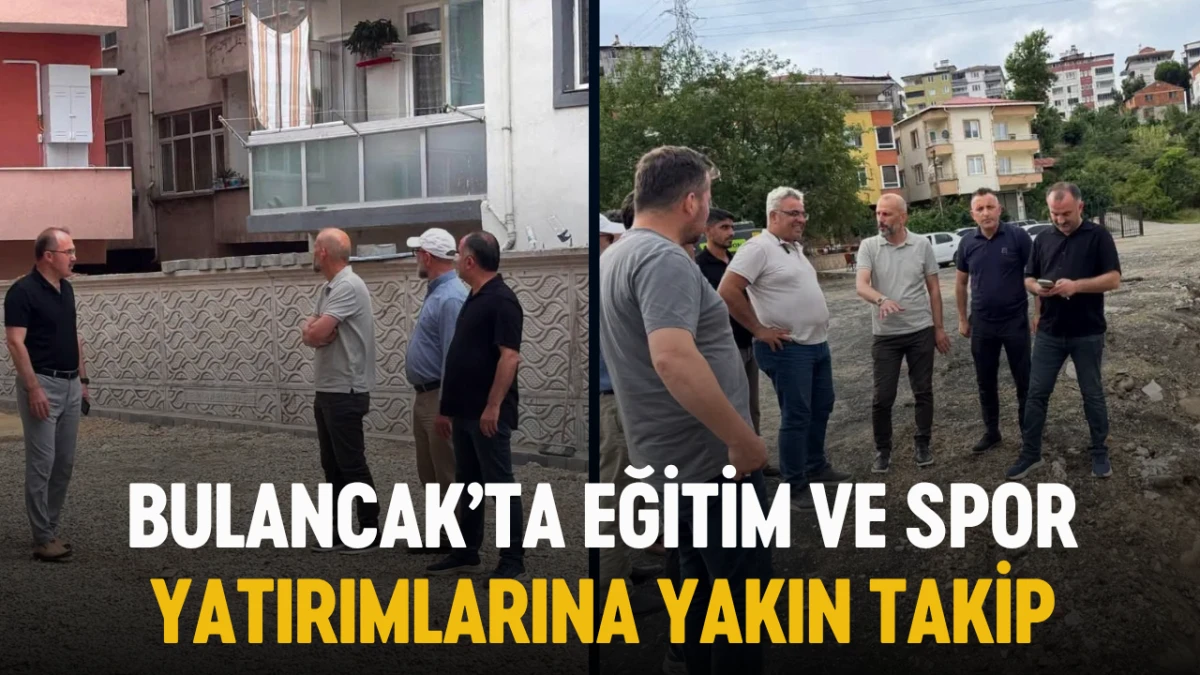 Bulancak’ta Eğitim ve Spor yatırımlarına yakın takip