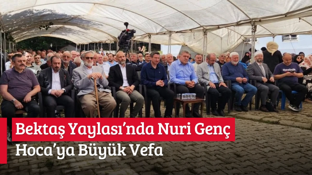 Bektaş Yaylası’nda Nuri Genç Hoca’ya büyük vefa