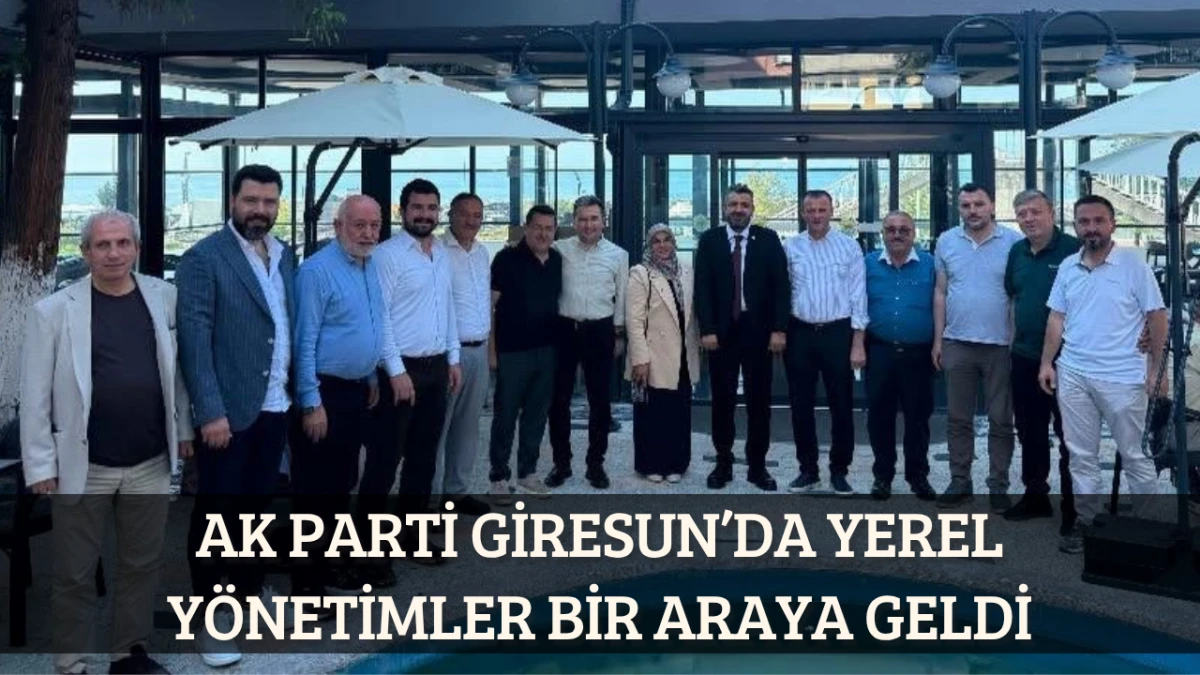 AK Parti Giresun’da yerel yönetimler bir araya geldi