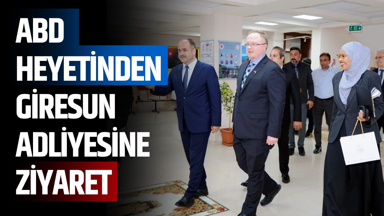 ABD heyetinden Giresun Adliyesine ziyaret