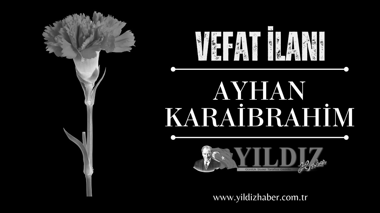 Ayhan Karaibrahim vefat etti
