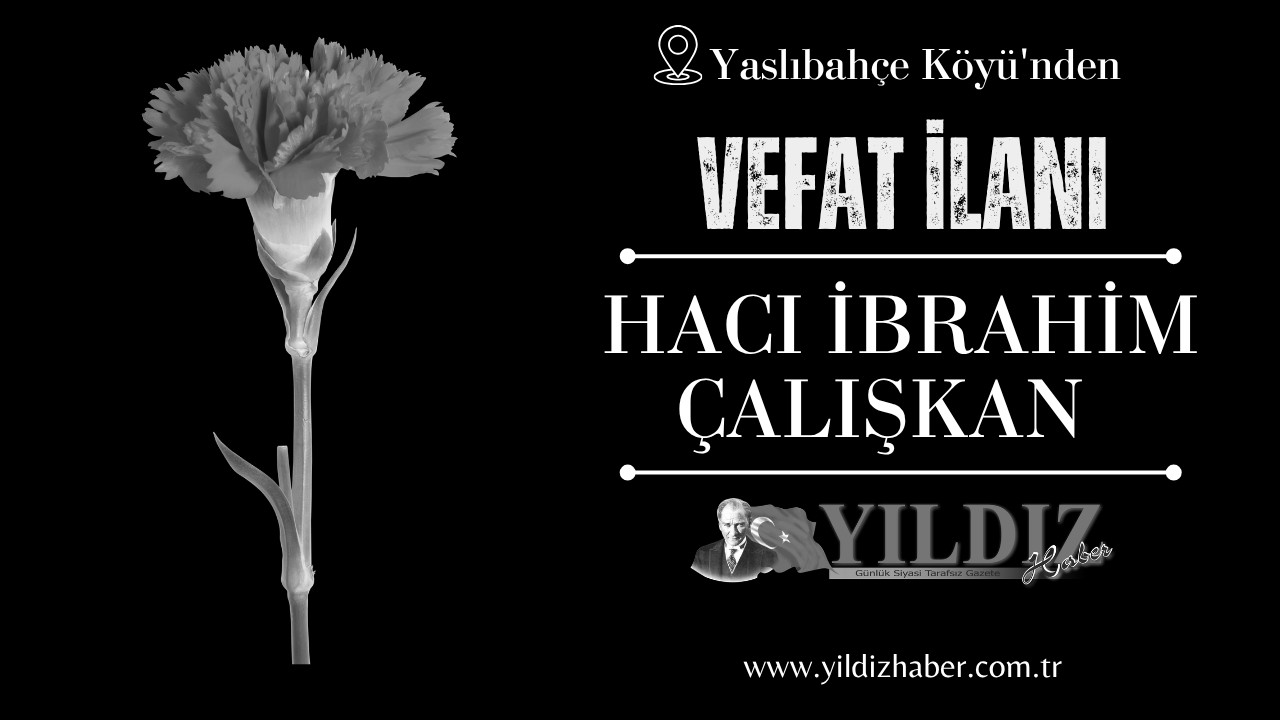 Hacı İbrahim Çalışkan vefat etti