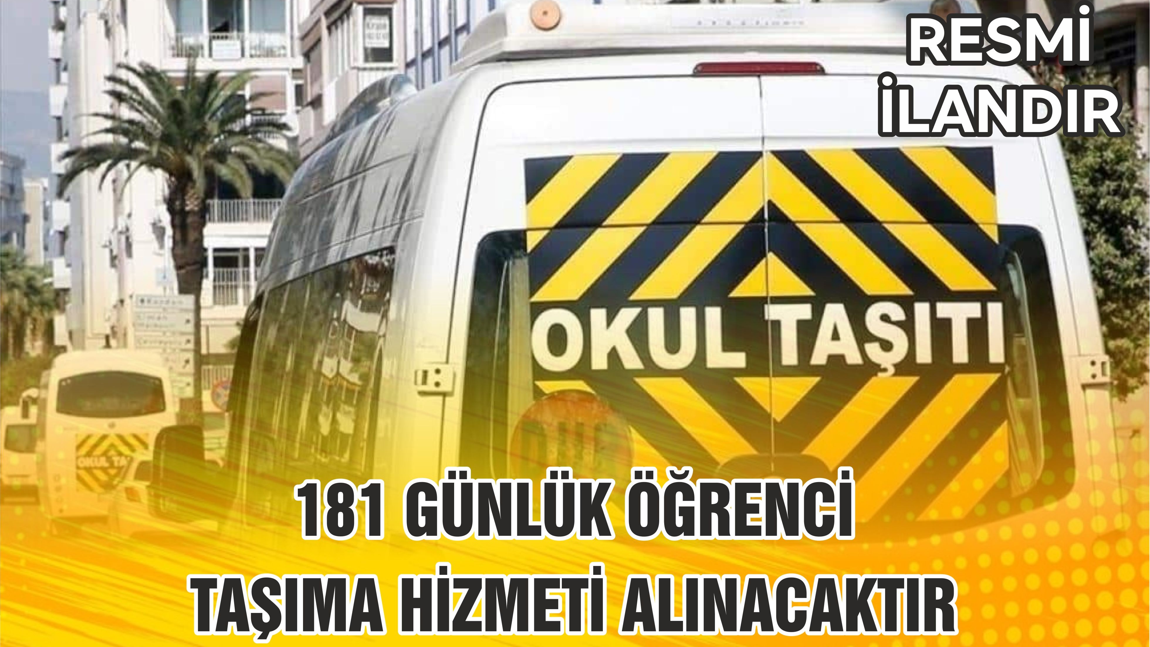 181 GÜNLÜK ÖĞRENCİ  TAŞIMA HİZMETİ ALINACAKTIR