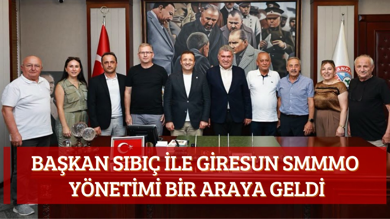 Başkan Sıbıç ile Giresun SMMMO yönetimi bir araya geldi