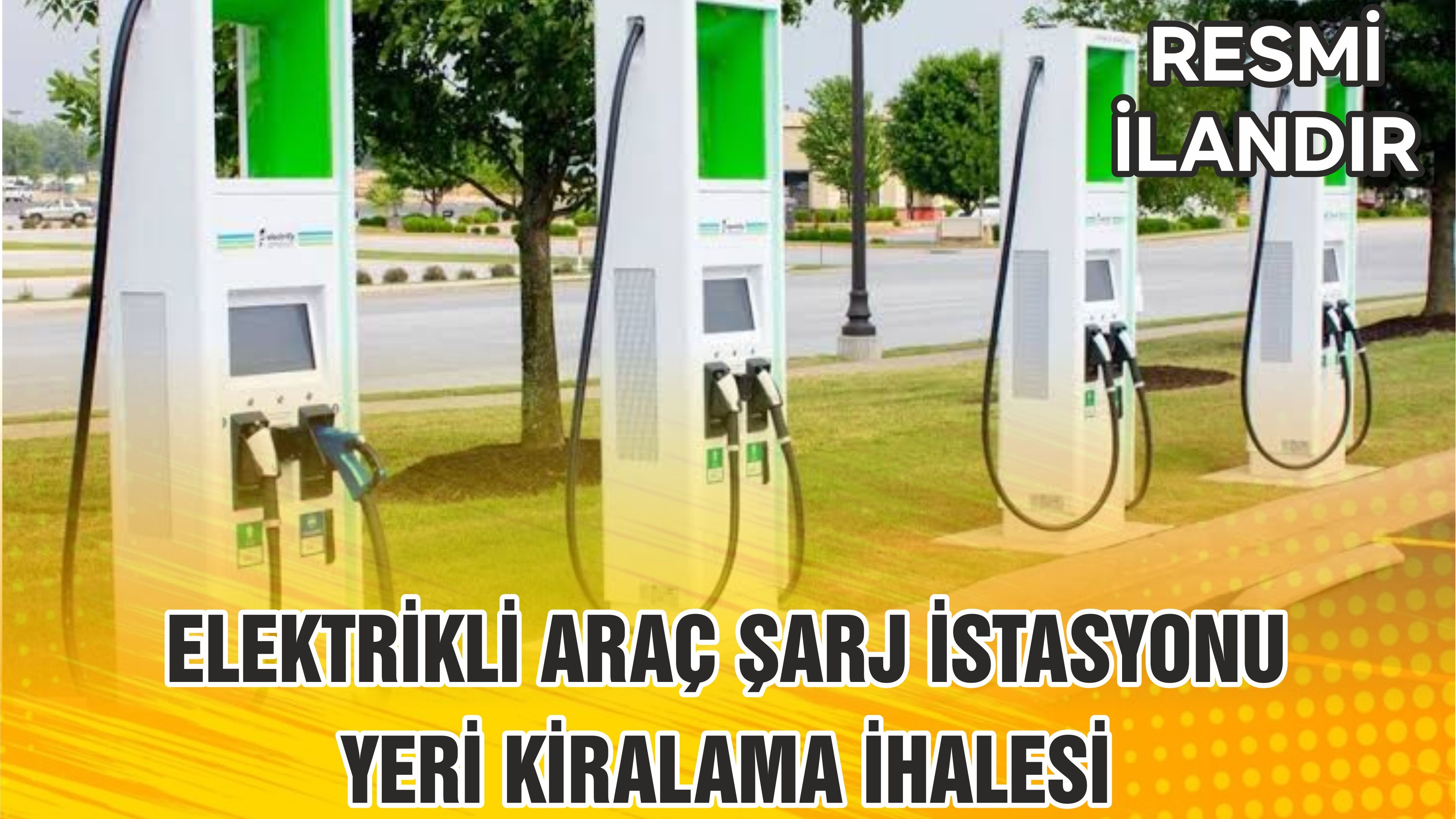 ELEKTRİKLİ ARAÇ ŞARJ İSTASYONU YERİ KİRALAMA İHALESİ