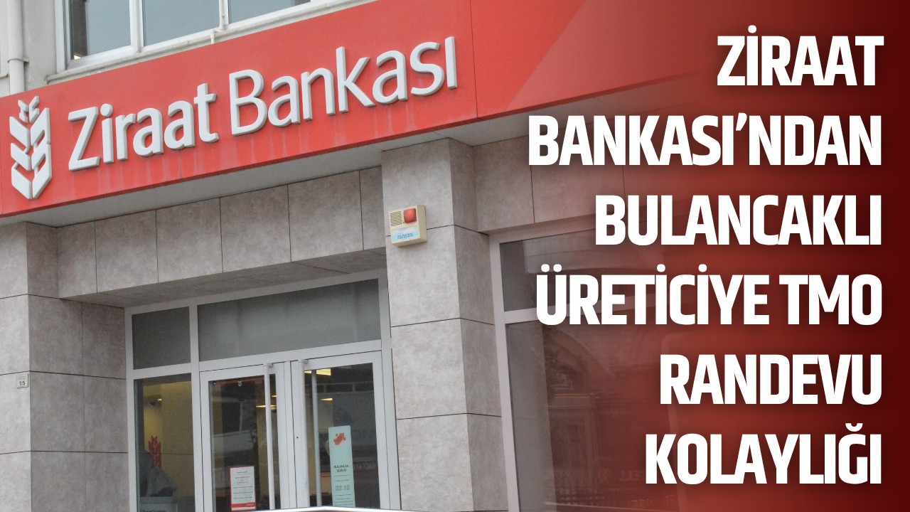 Ziraat Bankası’ndan Bulancaklı üreticiye TMO randevu kolaylığı