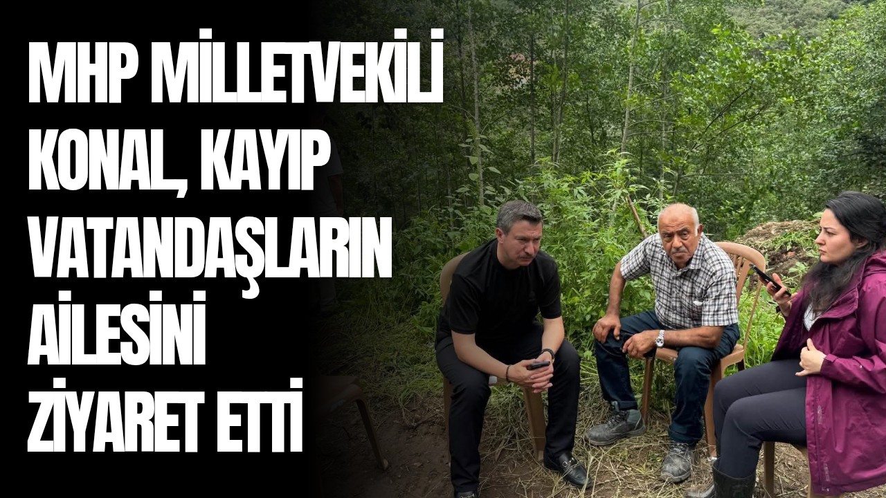 MHP Milletvekili Konal, kayıp vatandaşların ailesini ziyaret etti