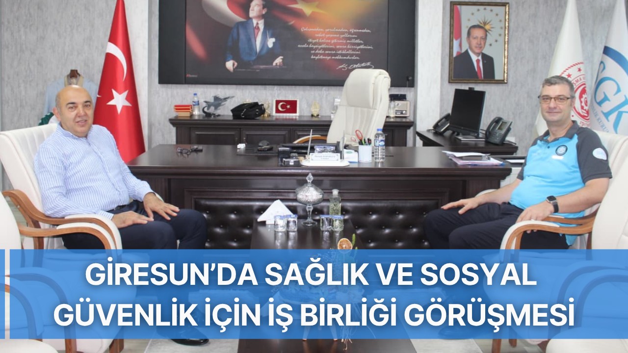 Giresun’da sağlık ve sosyal güvenlik için iş birliği görüşmesi