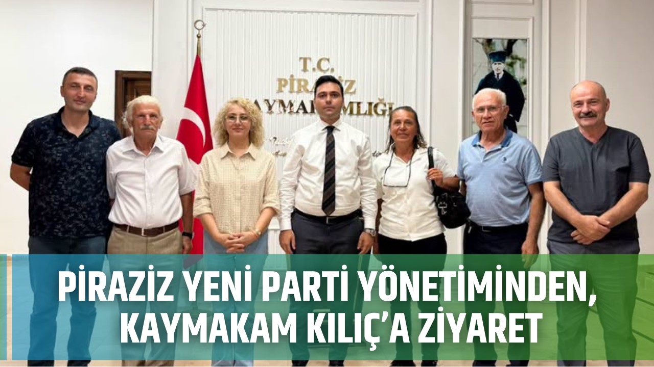 Piraziz Yeni Parti yönetiminden Kaymakam Kılıç’a ziyaret