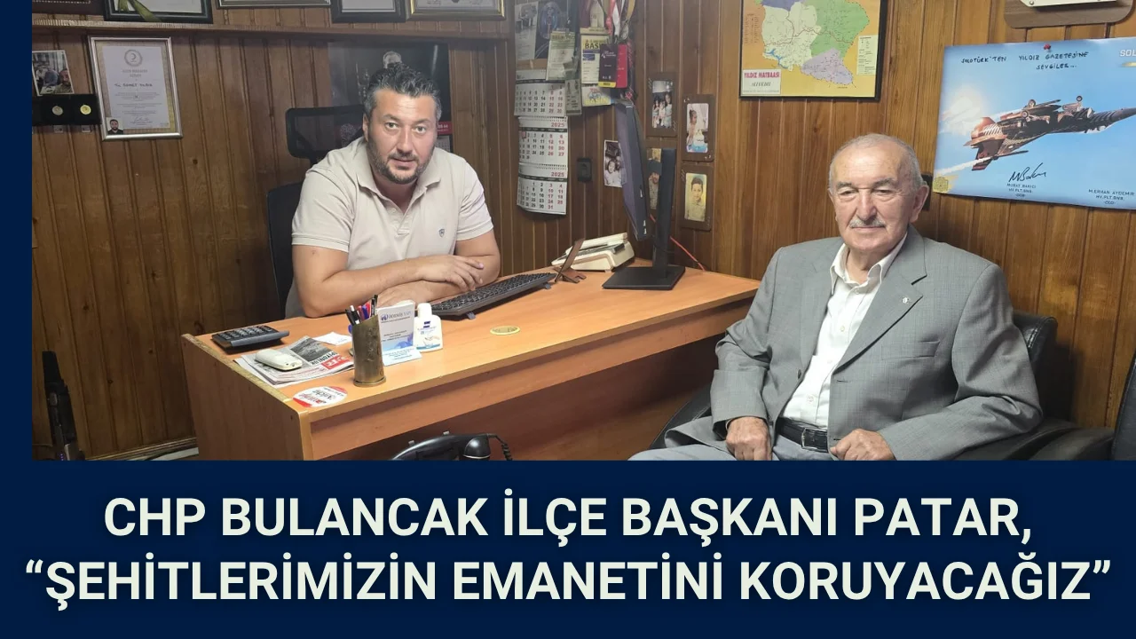  CHP Bulancak İlçe Başkanı Patar, “Şehitlerimizin emanetini koruyacağız”
