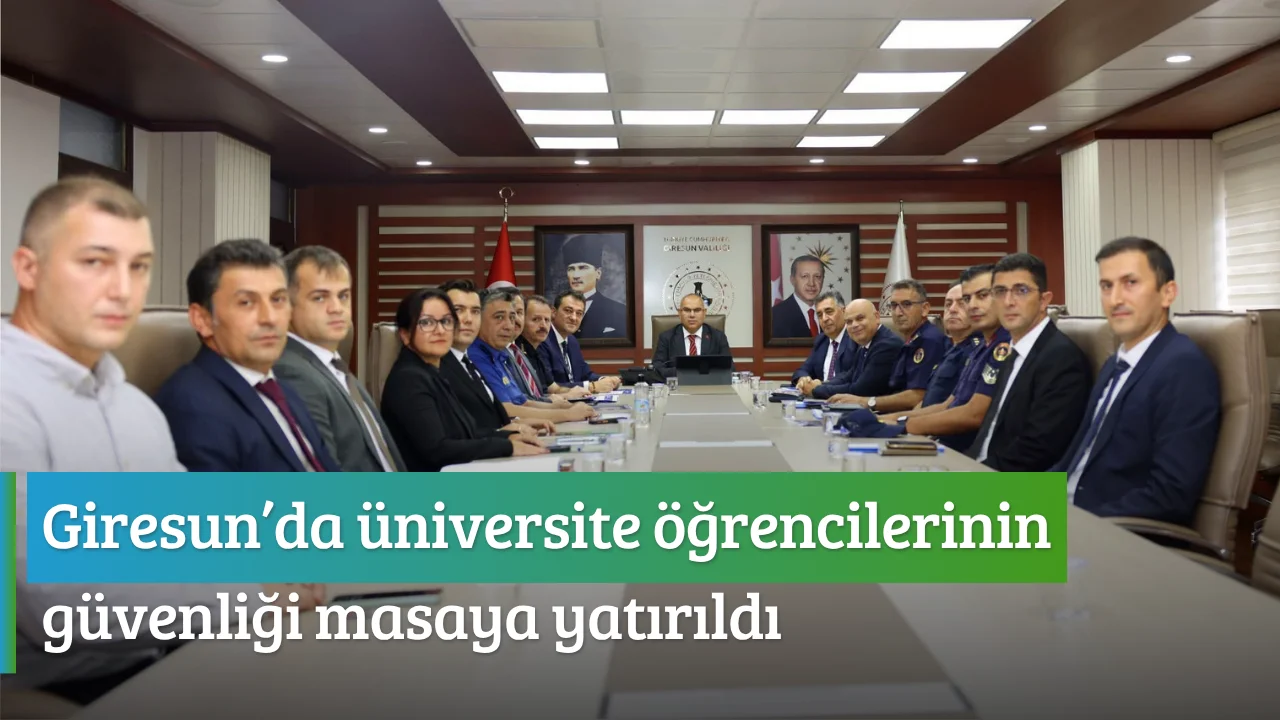 Giresun’da üniversite öğrencilerinin güvenliği masaya yatırıldı