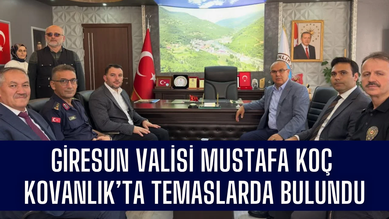 Giresun Valisi Mustafa Koç Kovanlık’ta temaslarda bulundu