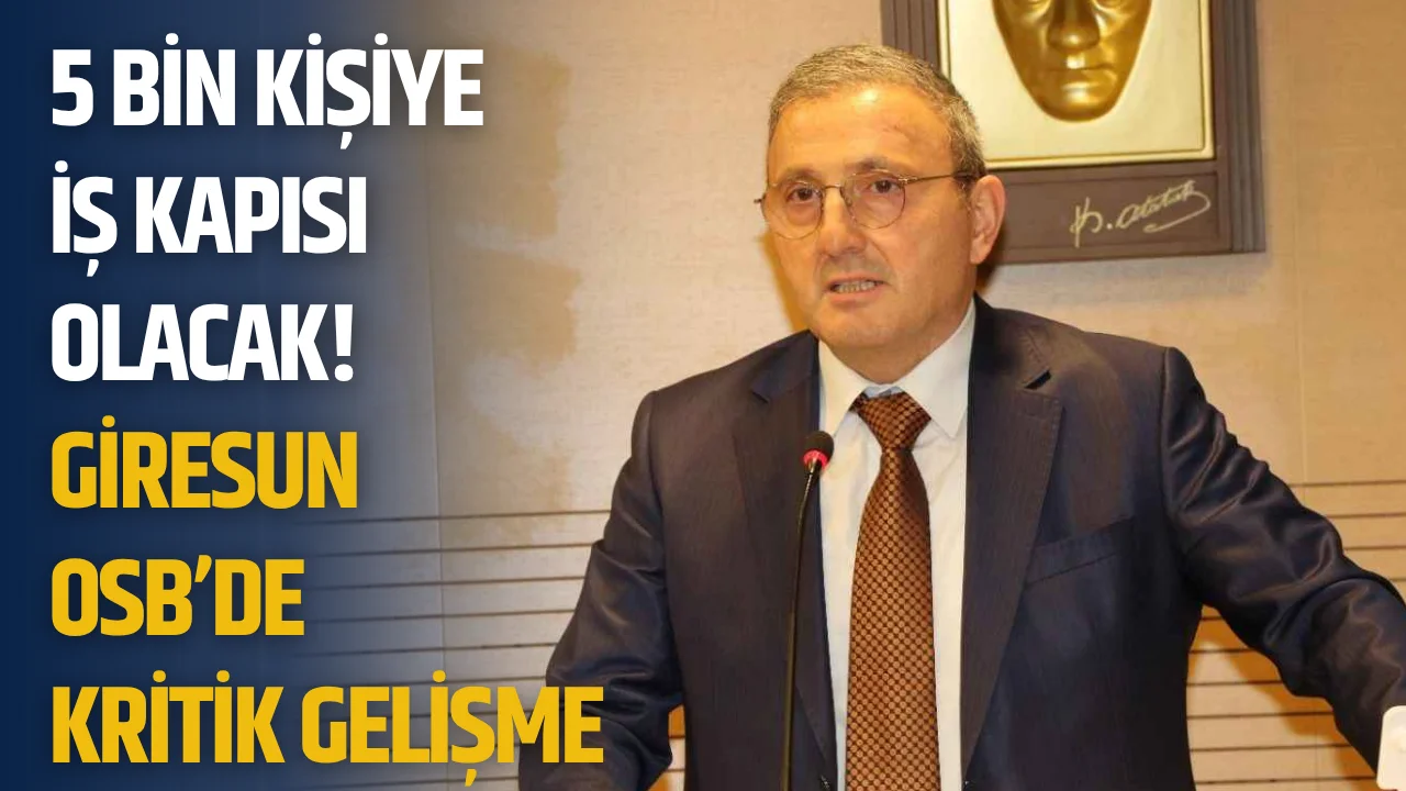 5 bin kişiye iş kapısı olacak! Giresun OSB’de kritik gelişme