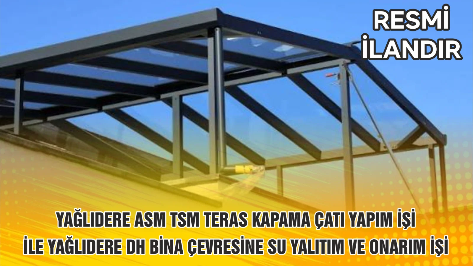 YAĞLIDERE ASM TSM TERAS KAPAMA ÇATI YAPIM İŞİ İLE YAĞLIDERE DH BİNA ÇEVRESİNE SU YALITIM VE ONARIM İŞİ