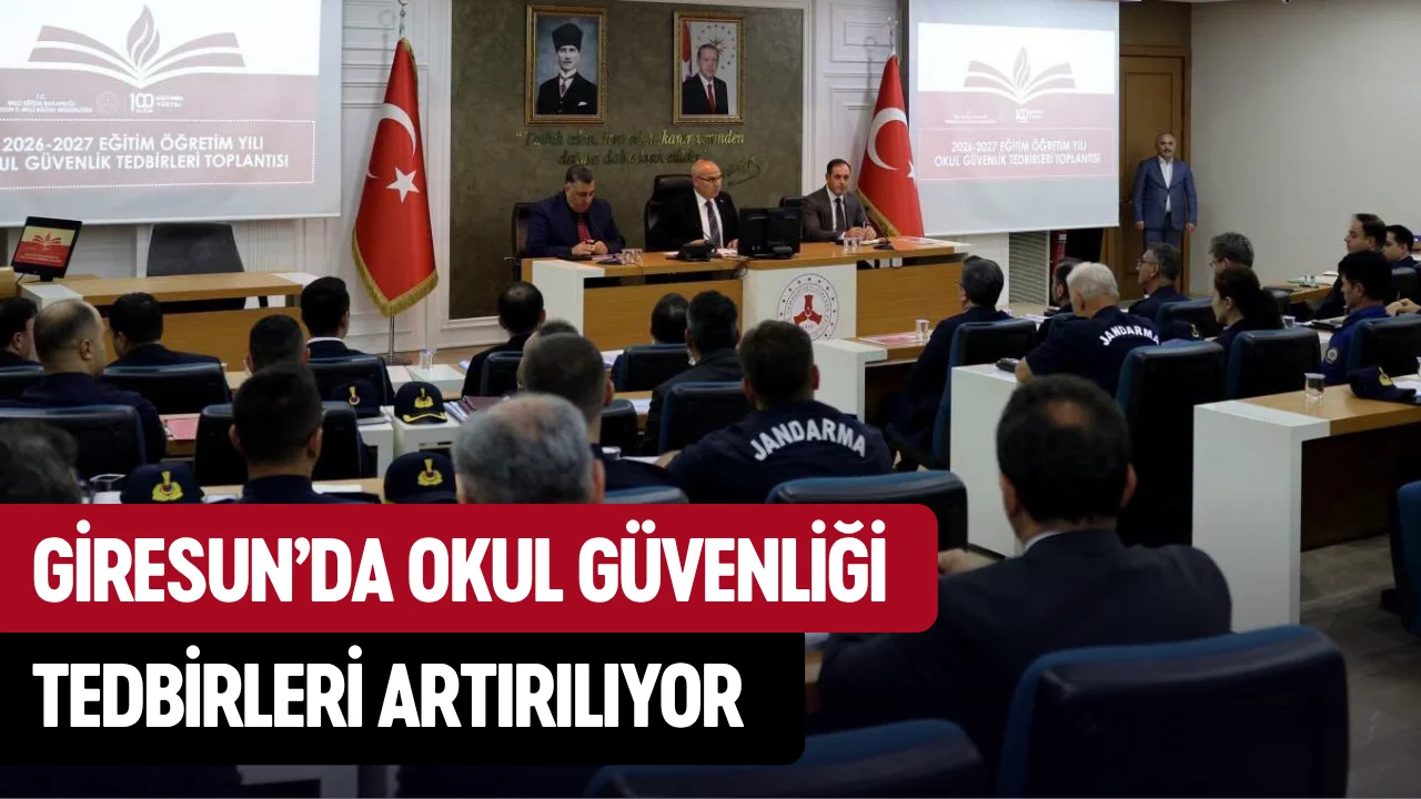Giresun’da okul güvenliği tedbirleri artırılıyor