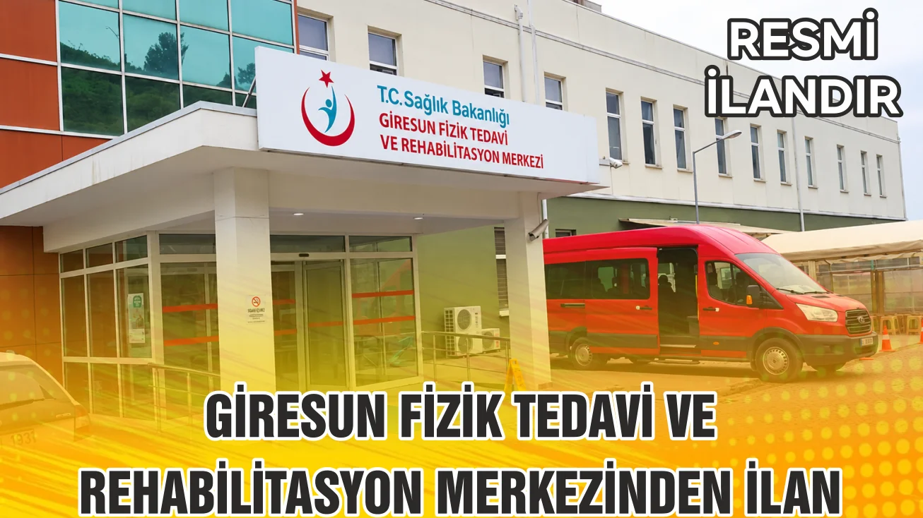 GİRESUN FİZİK TEDAVİ VE REHABİLİTASYON MERKEZİNDEN İLAN