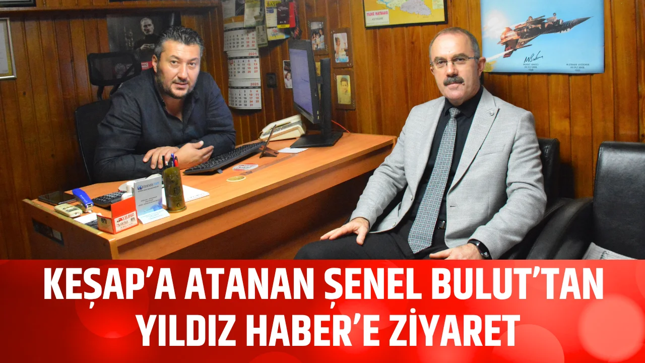 Keşap’a atanan Şenel Bulut’tan Yıldız Haber’e ziyaret