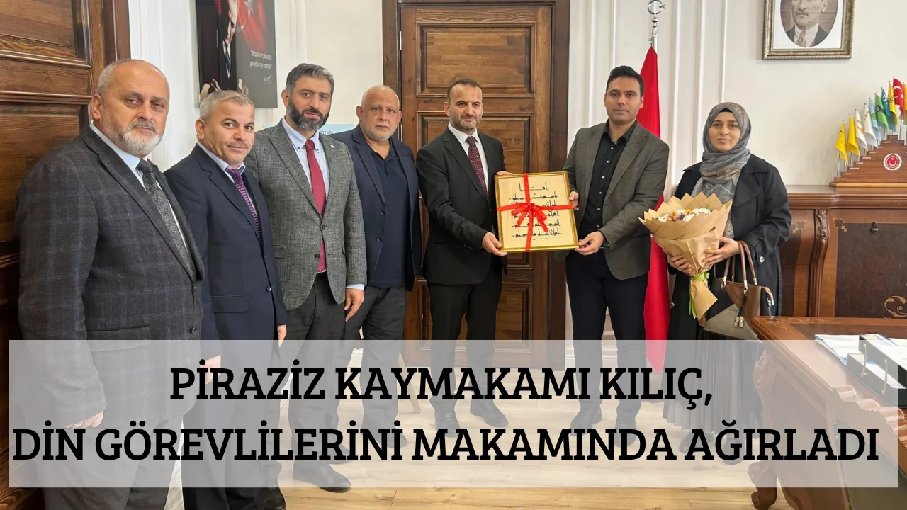 Piraziz Kaymakamı Kılıç, din görevlilerini makamında ağırladı