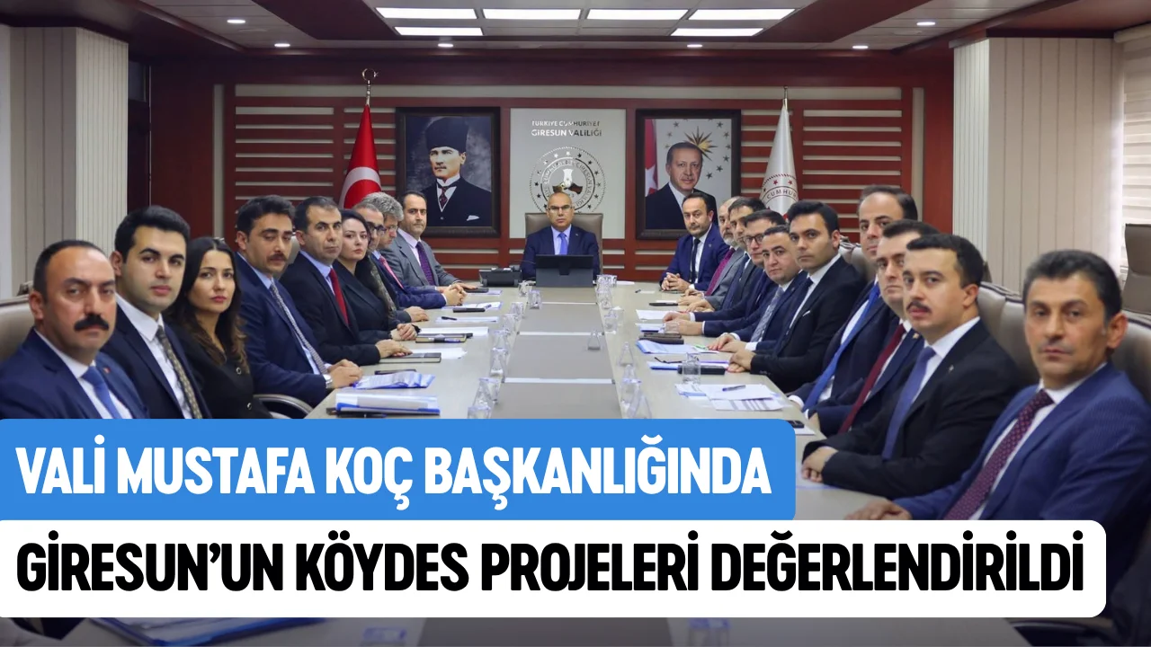 Vali Mustafa Koç başkanlığında Giresun’un KÖYDES projeleri değerlendirildi