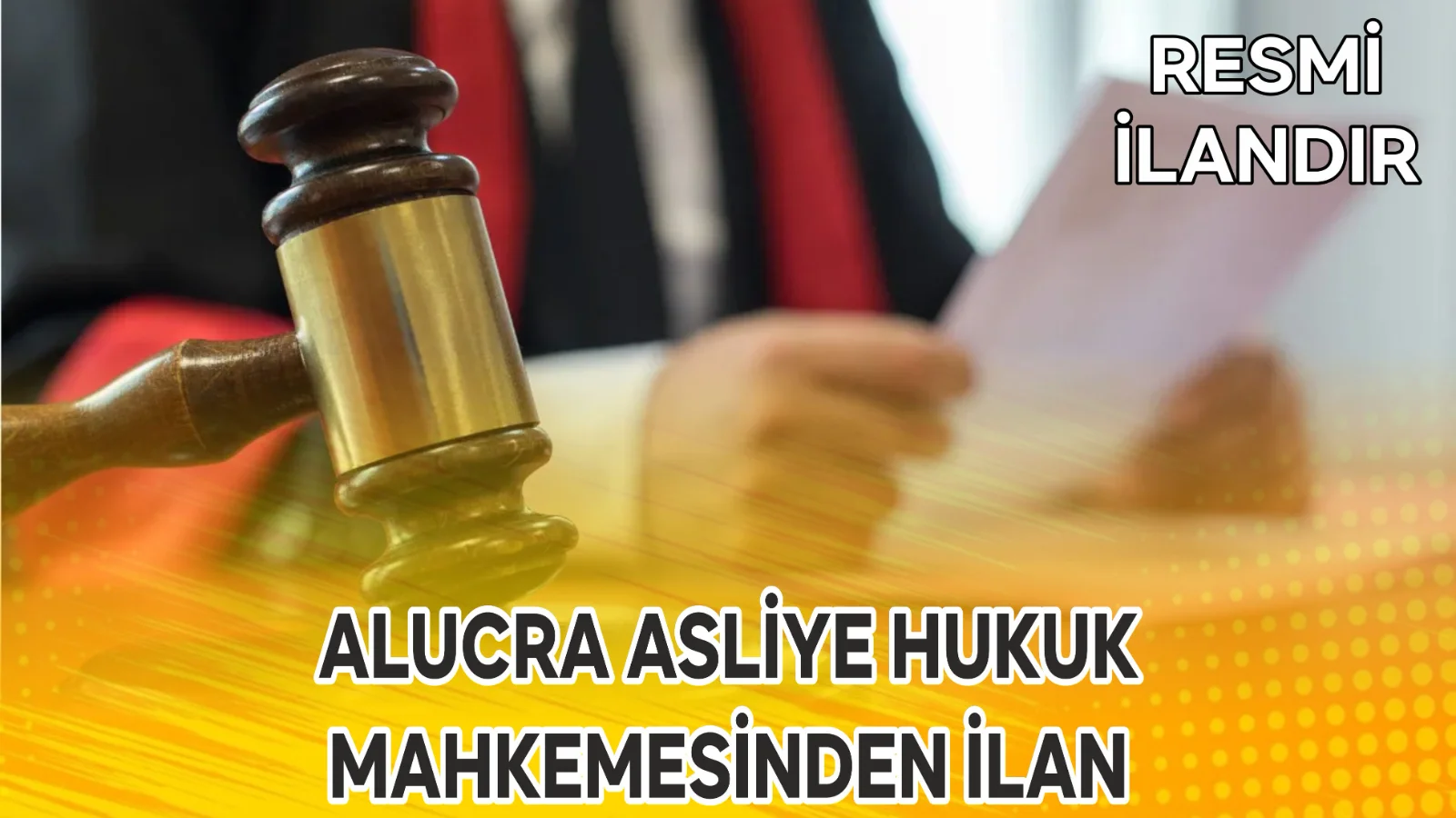 ALUCRA ASLİYE HUKUK  MAHKEMESİNDEN İLAN