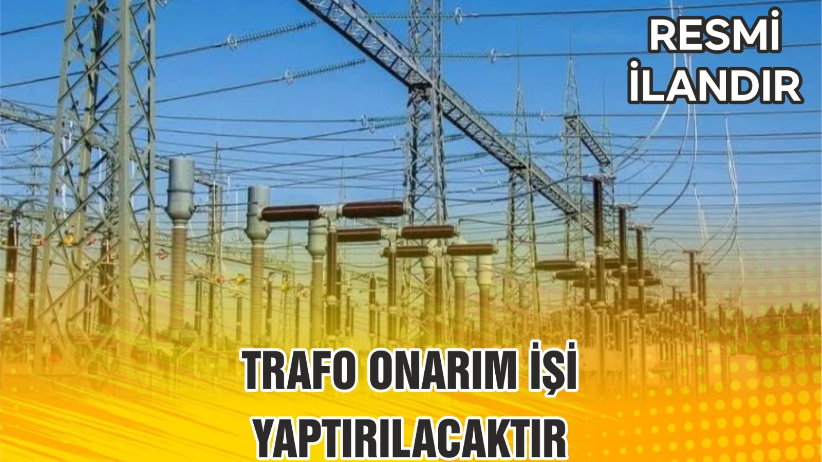 TRAFO ONARIM İŞİ YAPTIRILACAKTIR