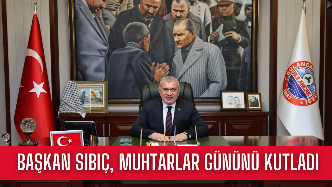 Başkan Sıbıç, Muhtarlar Gününü kutladı
