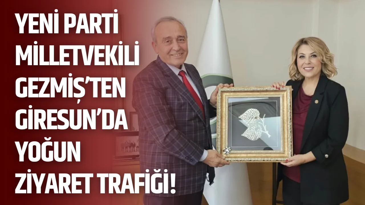 YENİ Parti Milletvekili Gezmiş’ten Giresun’da yoğun ziyaret trafiği!