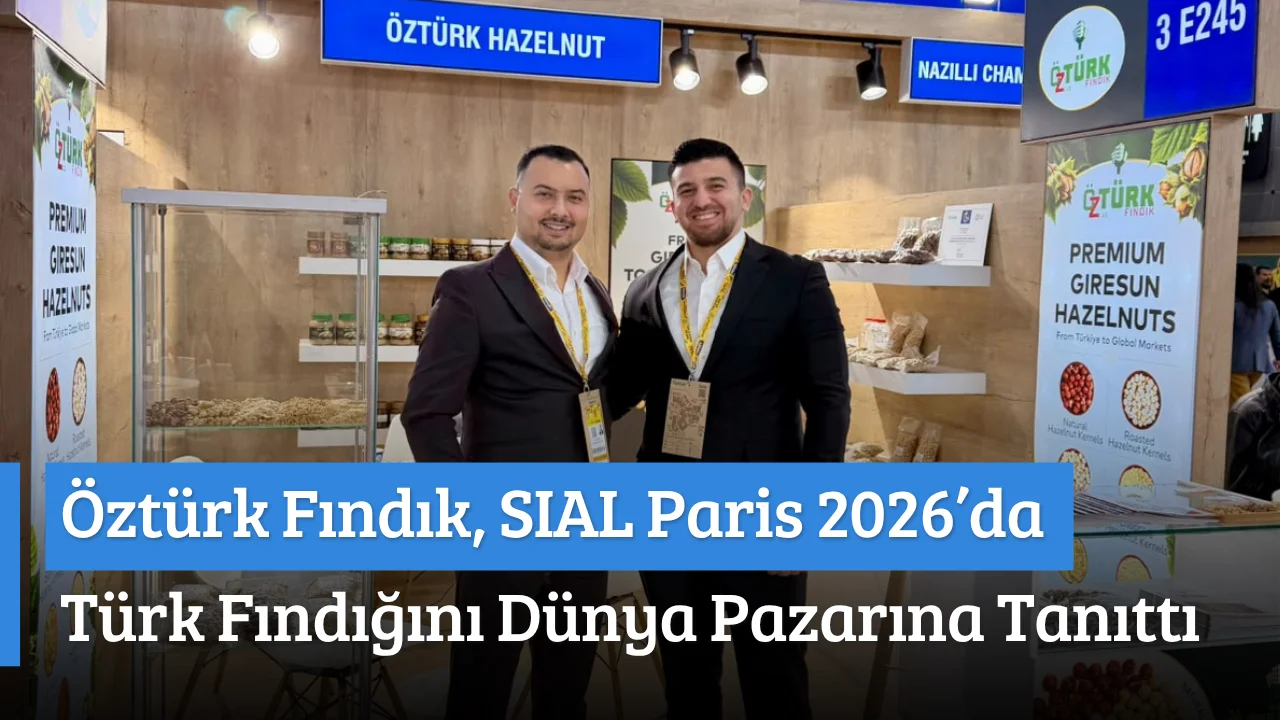 Öztürk Fındık, SIAL Paris 2026’da Türk Fındığını Dünya Pazarına Tanıttı
