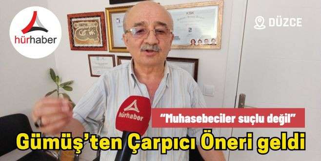 Mali Müşavir Ayhan Gümüş’ten çarpıcı öneri geldi