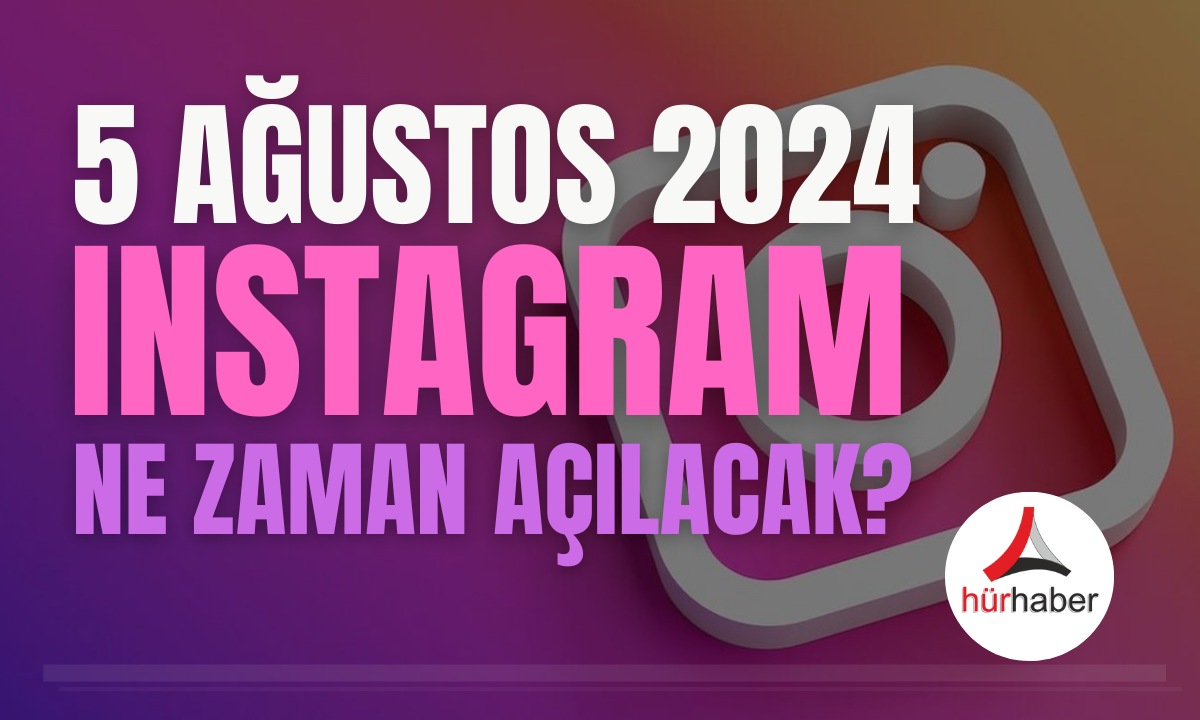 Merakla bekleniyor! Instagram ne zaman açılacak? 5 Ağustos 2024 