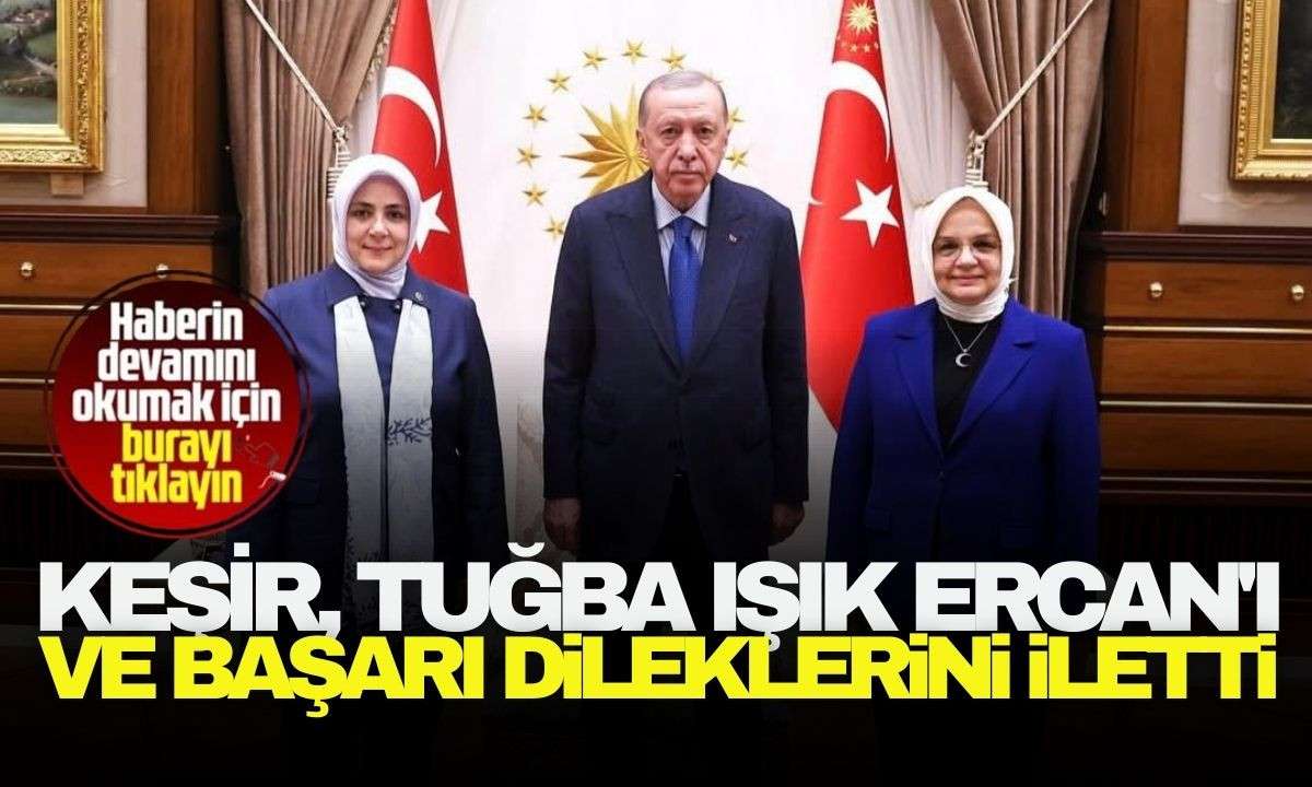Keşir, Tuğba Işık Ercan'ı övdü ve başarı dileklerini iletti! 