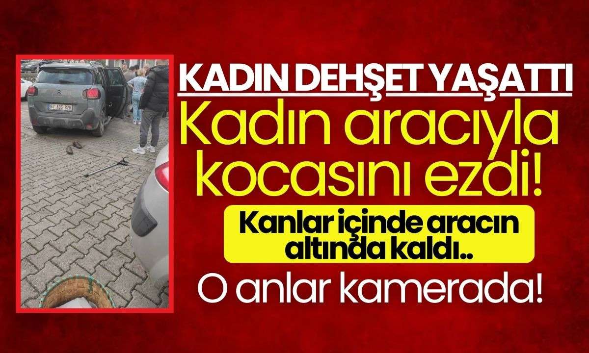 Kadın dehşet yaşattı! kadın aracıyla kocasını ezdi! 