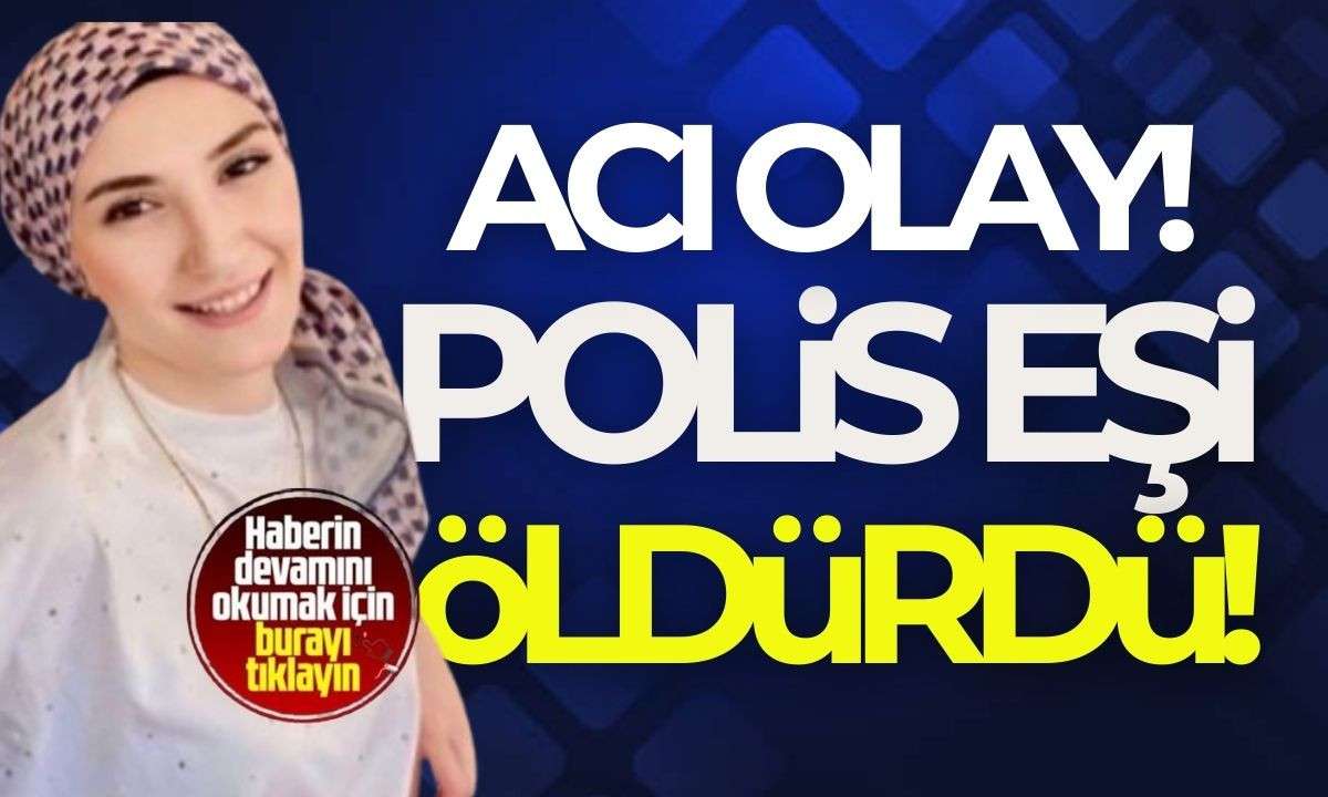 Eşini öldüren polis: Eşim beni daha öncesinde aldattı! 