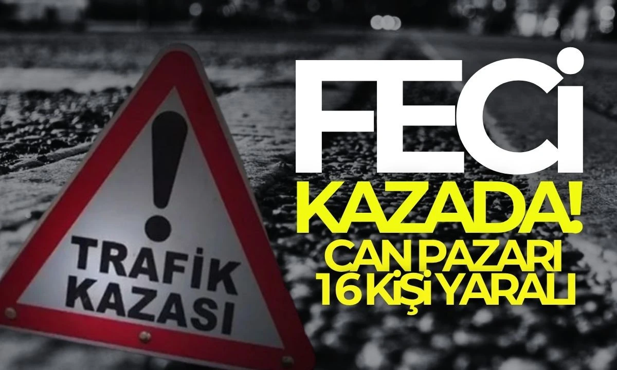 Komşuda Can pazarı FECİ KAZA 16 yaralı 
