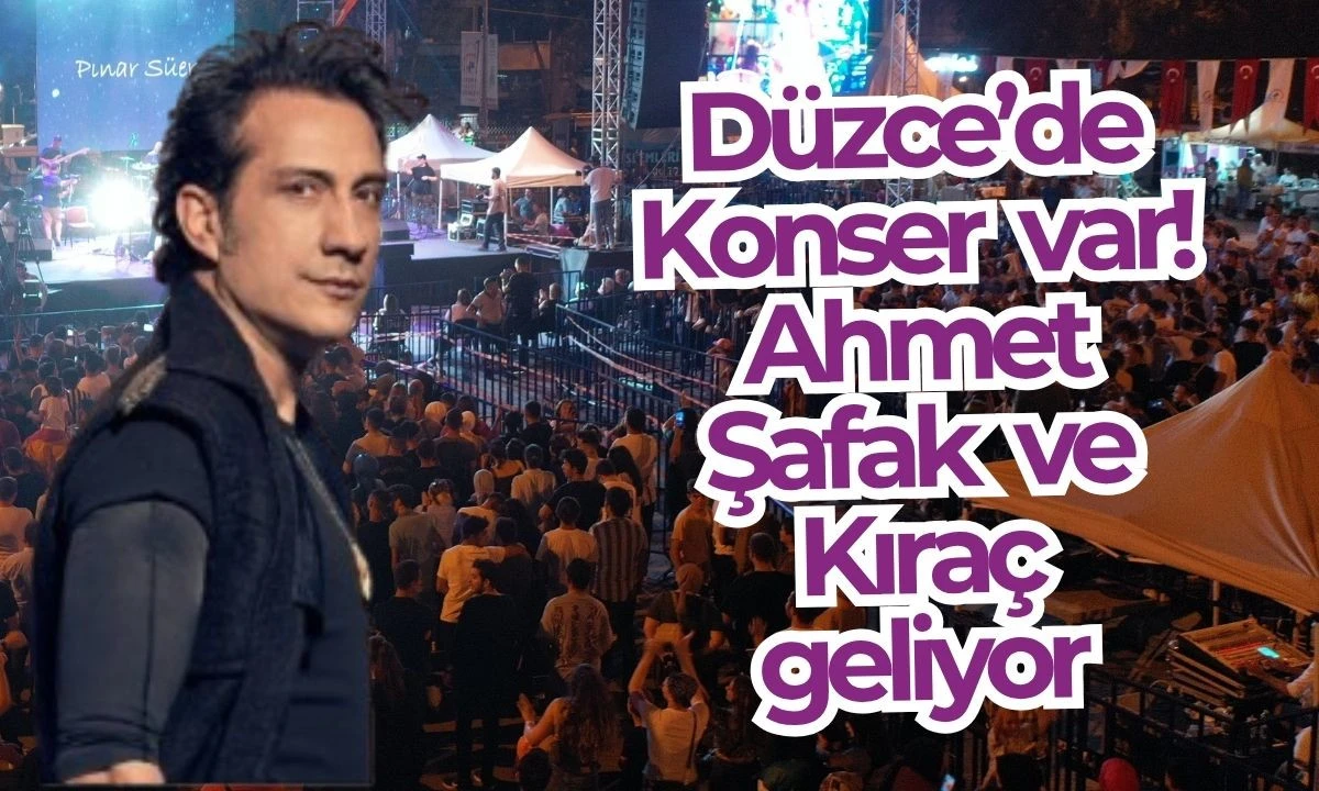 Ahmet Şafak ve Kıraç Düzce konser verecek