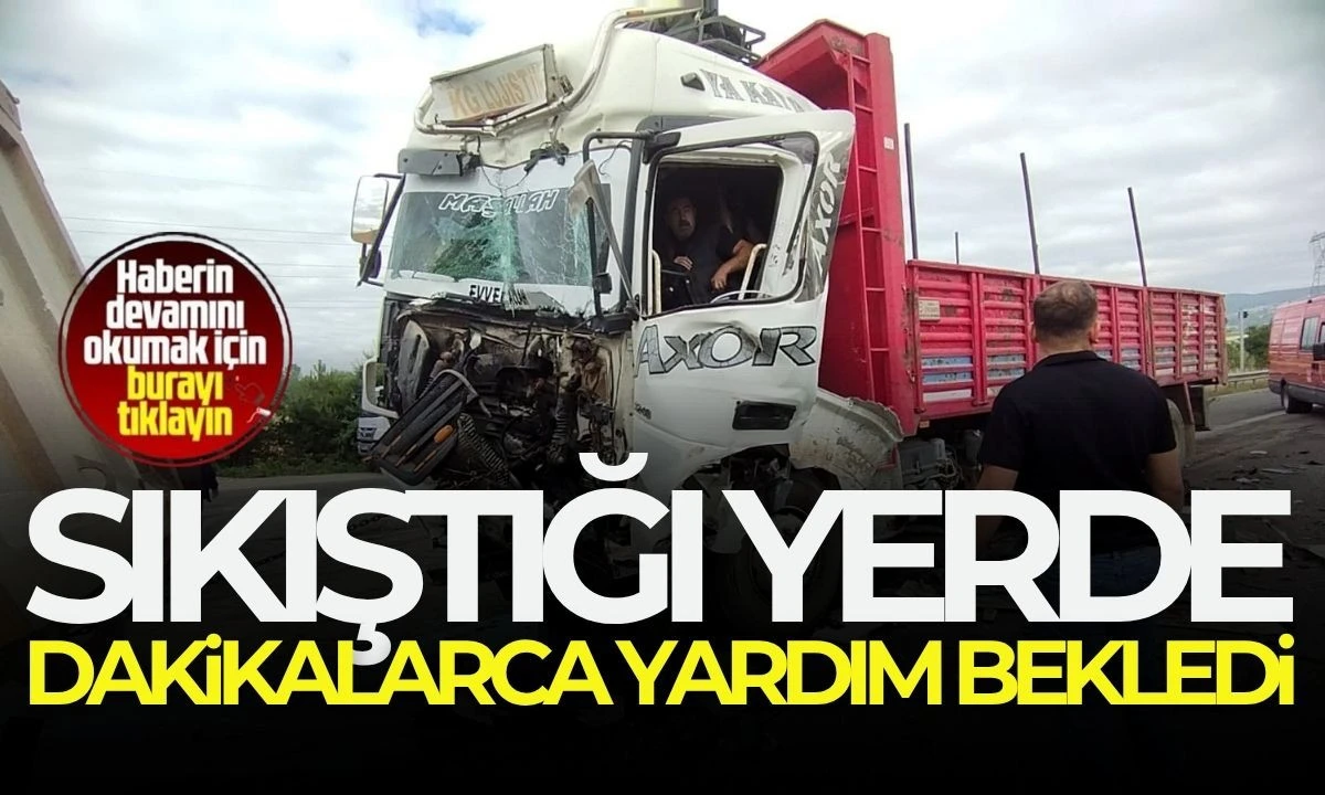 Kamyon Sürücüsü Sıkıştı, Sağlık Ekipleri Müdahale Etti