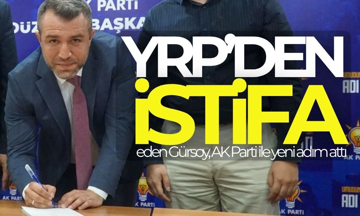 YRP'den istifa eden Gürsoy, AK Parti ile yeni adım attı