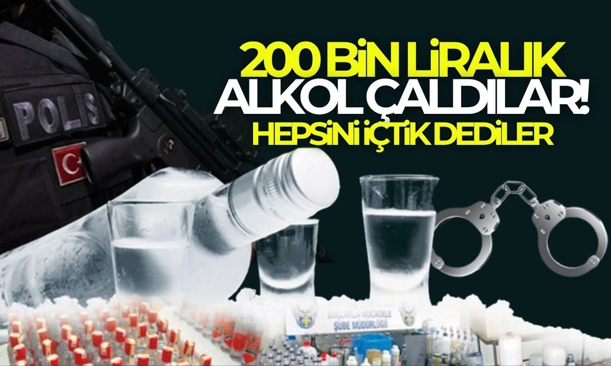 Şaşkınlık veren olay: 200 bin liralık alkol çaldılar: "Hepsini içtik"