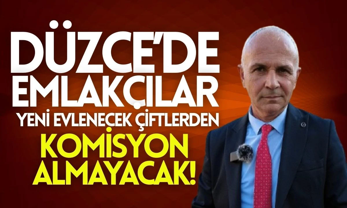 Düzce Emlakçılar, yeni evlenecek çiftlerden Komisyon almayacak!