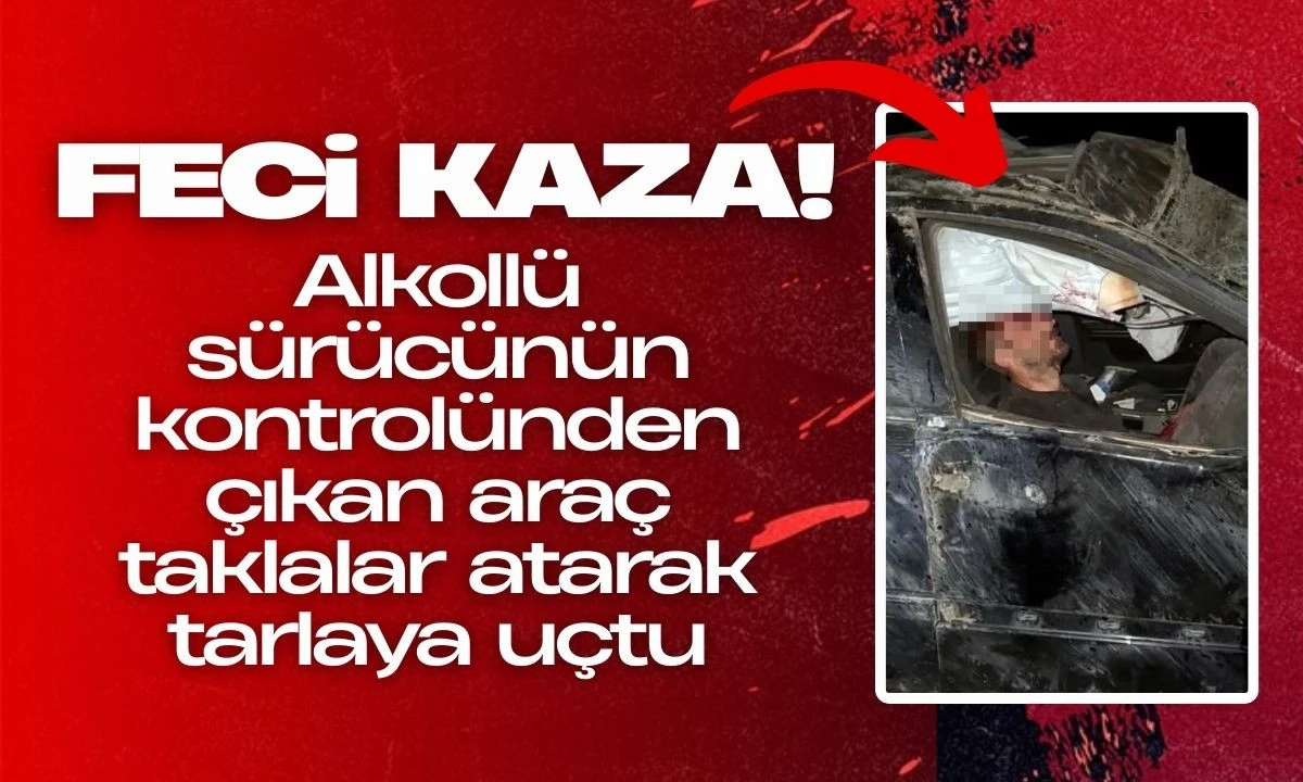 Alkollü Sürücü Takla Attı Tarlaya Uçtu