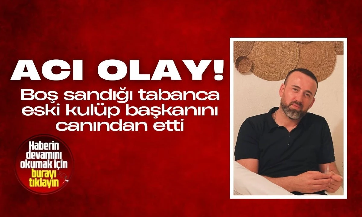 Fatih Balkaya Tabanca Kazasıyla Hayatını Kaybetti